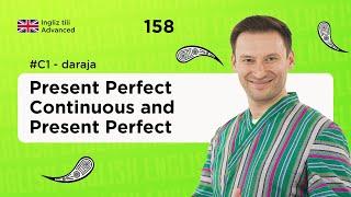 Present Perfect Continuous and Present Perfect | 158-dars | Ingliz tilini 0 dan o'rganish