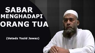 Sabar Menghadapi Orang Tua | Ustadz Yazid Jawaz