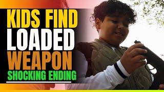 Two Kids Find Loaded Weapon. The Ending Will Shock You.