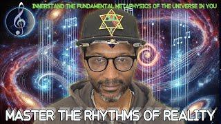 Master the Rhythms of Reality: The Fundamental Metaphysics of the Universe REVEALED