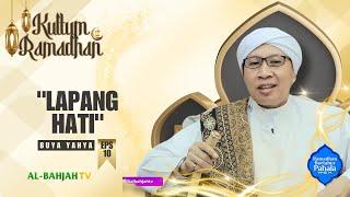 BERLAPANG HATI | KULTUM RAMADHAN BUYA YAHYA EPS.10 | AL-BAHJAH TV