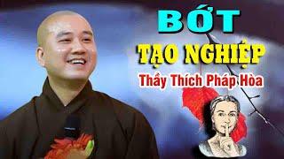 Bớt tạo Nghiệp"Thầy Pháp Hòa"Tổng Hợp Bài Giảng