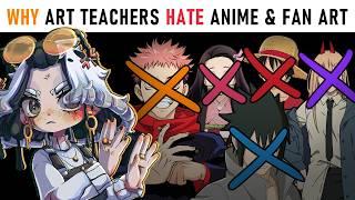 Why do Art Teachers HATE Anime and Fan Art?