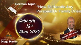 DMSDA Church Sabbath 18th May 2024 "How To Handle Any Personal Or Family Crisis" Pastor Owen Jack