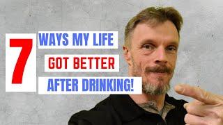 7 Ways My Life got Better After I Quit Drinking | Early sobriety | How to get sober | Recovery