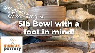 Throwing a 5lb bowl WITH a foot in mind!