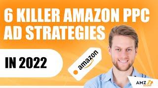 6 Killer Amazon PPC Ad Strategies in 2022 for Product Launch and Growth