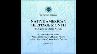 HONORING NATIVE AMERICAN HERITAGE MONTH - INDIGENOUS SACRED VALUES - DR. MANULANI ALULI MEYER