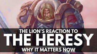 THE LION'S RESPONSE TO THE HORUS HERESY! HOW IT EFFECTS IMPERIUM NIHILUS!