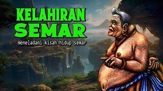 KELAHIRAN SEMAR. meneladani kisah hidup semar