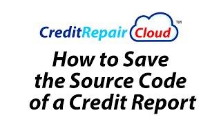 How to Save the Source Code of a Credit Report