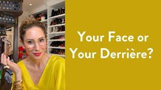 Your Face or Your Derrière? | Over Fifty Woman | Fashion Advice | Carla Rockmore
