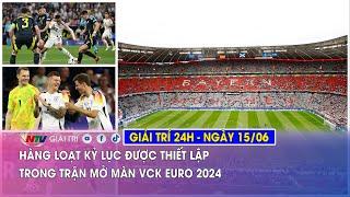 Tin nóng Giải trí 24h - 15/06: Hàng loạt kỷ lục được thiết lập trong trận mở màn VCK EURO 2024