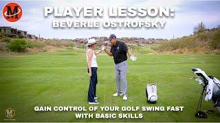 Player Lesson With Beverle Ostrofsky: Gain Control of Your Golf Swing Fast With Basic Skills