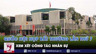 Quốc hội họp bất thường lần thứ 7, Quốc hội khóa XV xem xét công tác nhân sự - VNews