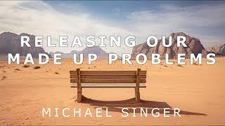 Michael Singer - Releasing Our Made Up Problems