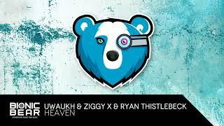 Uwaukh, ZIGGY X & Ryan Thistlebeck - Heaven [Bionic Bear]