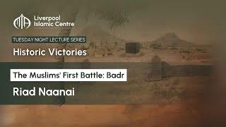 The Muslim's First Battle: Badr | Riad Naanai