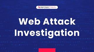 Web Attack Investigation | InfosecTrain