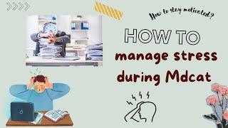 How To Manage Stress During Exam | MDCAT Preparation | MDCAT 2023