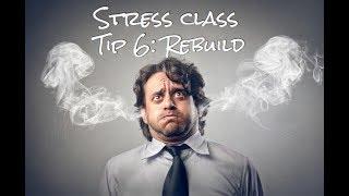 Stress Class Tip 6: Rebuild