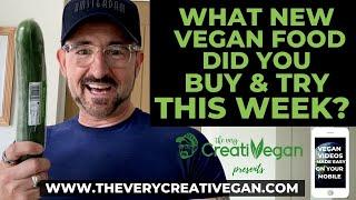 WHAT NEW VEGAN FOOD DID YOU BUY & TRY THIS WEEK? by The Very Creativegan