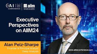 Join Us at the AIIM Conference 2024 - Alan Pelz-Sharpe: Executive Perspectives