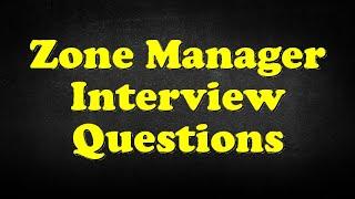 Zone Manager Interview Questions