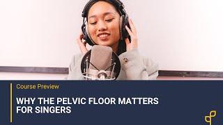 Why the Pelvic Floor Matters for Singers