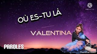 Où es-tu là - Valentina (Paroles)