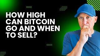 How High can Bitcoin Go? When to Sell?