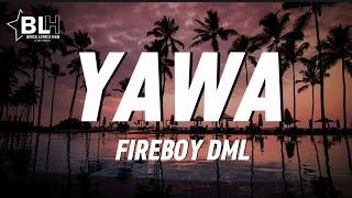 FIREBOY DML - YAWA (LYRICS)