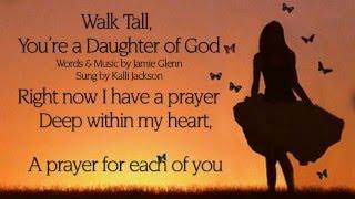 "Walk Tall, You're a Daughter of God" with Lyrics. Sung beautifully by Kalli Jackson