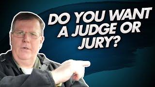 Do You Want A Judge Or A Jury?