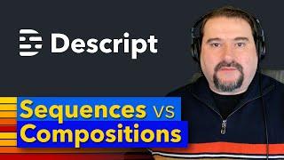 Sequences vs Compositions in Descript Underlord