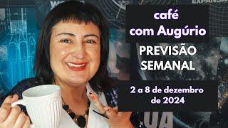 CAFÉ COM AUGÚRIO - PREVISÃO SEMANAL - 2 a 8 de dezembro de 2024