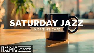 SATURDAY JAZZ:  Relaxing Morning Cafe - Peaceful Jazz For Weekend Coffee