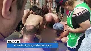 Xəzərdə 12 yaşlı yeniyetmə batıb