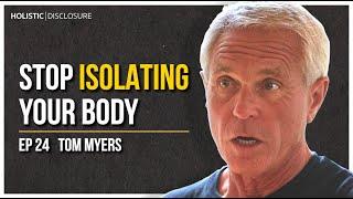 Stop Isolating Your Body | Tom Myers | EP 24