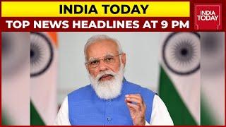 Top News Headlines At 9 PM | PM Modi Lauds India Today's Health Giri Awards | October 02, 2021