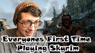 Everyones First Time Playing Skyrim