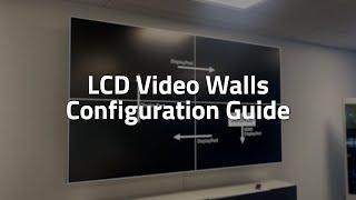 LCD Video Walls Configuration Guide - A Step by Step Tutorial