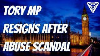 Tory MP resigns after abuse scandal | Outside Views on Brexit and UK politics