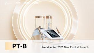 【Woodpecker 2023 New Product Launch】 - PT-B
