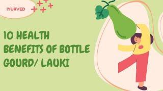 10 AMAZING HEALTH BENEFITS OF BOTTLE GOURD/ LAUKI | IYURVED