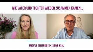 Wie Vater und Tochter zusammen kamen - Mediale Seelenreise für Sabine Iksal