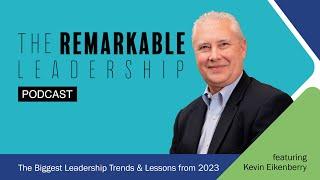 The Biggest Leadership Trends & Lessons from 2023 with Kevin Eikenberry