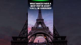 What Makes Paris a Must Visit in 2025 You’ll Be Surprised!  | Epic global trails