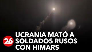 GUERRA RUSIA-UCRANIA | El Ejército ucraniano mata a soldados rusos con un ataque con Himars