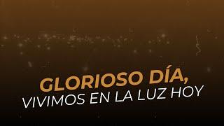 GLORIOSO DÍA, VIVIMOS EN LA LUZ HOY | MINISTERIO EXALTAD | CAMPAMENTO NACIONAL DE GENERACIÓN VIDA